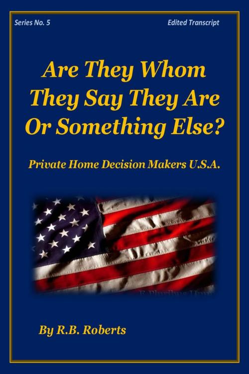 Cover of the book Are They Whom They Say They Are ...Or Something Else?! Series No. 5 [PHDMUSA] by RB Roberts, RB Roberts