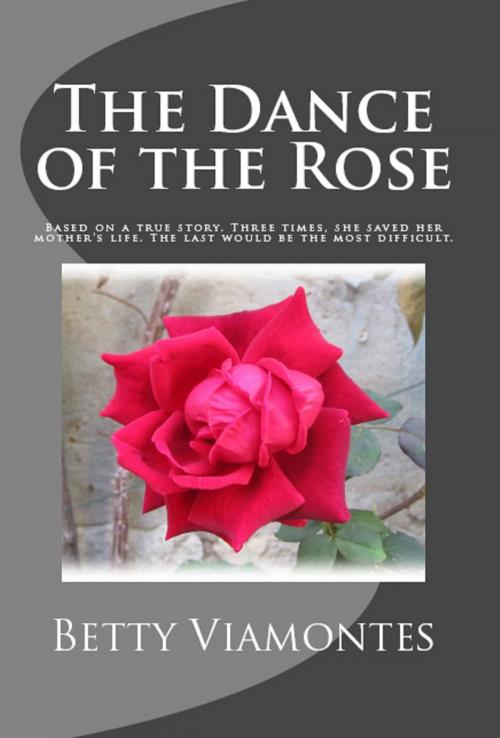 Cover of the book The Dance of the Rose by Betty Viamontes, Betty Viamontes