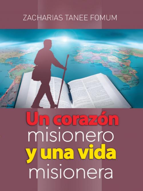 Cover of the book Un Corazón Misionero Y una Vida Misionera by Zacharias Tanee Fomum, ZTF Books Online
