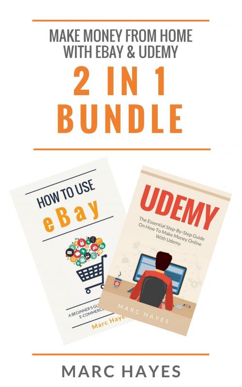 Cover of the book Make Money From Home with Ebay & Udemy (2 in 1 Bundle) by Marc Hayes, Jim M Booker