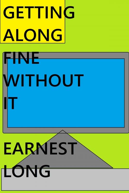 Cover of the book Getting Along Fine Without It by Earnest Long, Earnest Long