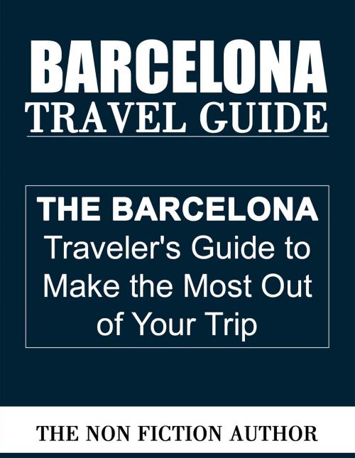 Cover of the book Barcelona Travel Guide by The Non Fiction Author, The Non Fiction Author