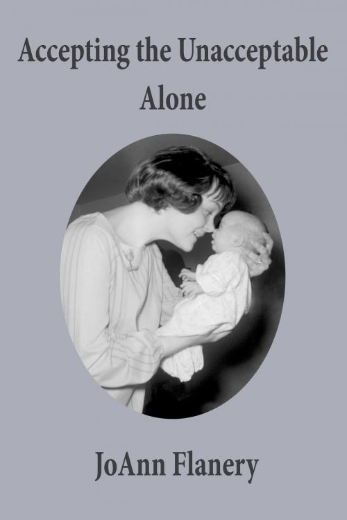 Cover of the book Accepting the Unacceptable Alone by JoAnn Flanery, JoAnn Flanery