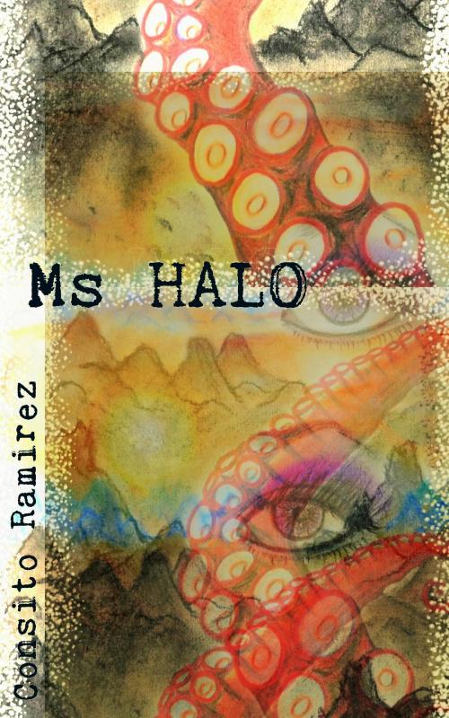 Cover of the book Ms. Halo by Consito Ramirez, Consito Ramirez