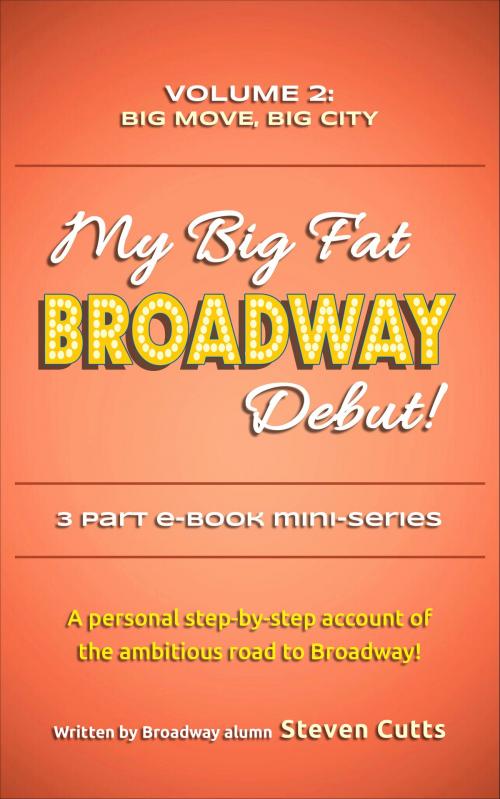 Cover of the book My Big Fat Broadway Debut! Volume 2: Big Move, Big City by Steven Cutts, Steven Cutts