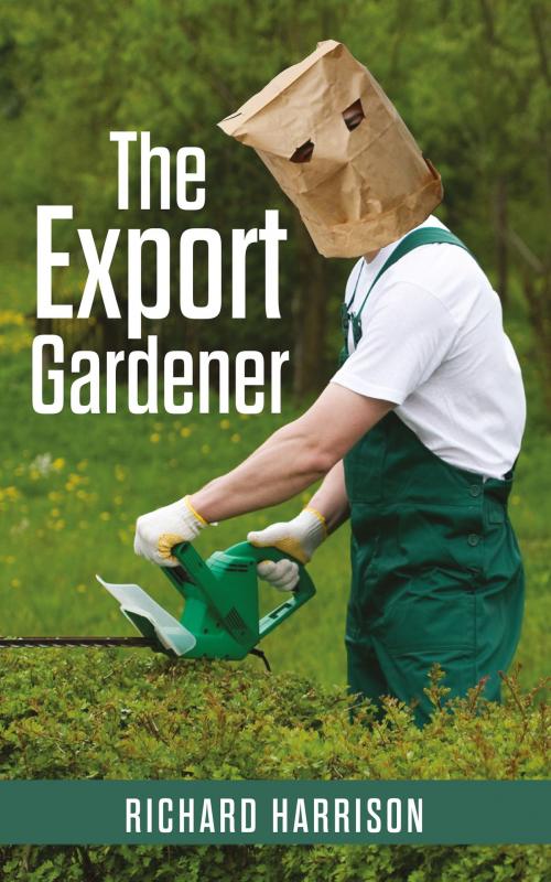 Cover of the book The Export Gardener by Richard Harrison, Richard Harrison