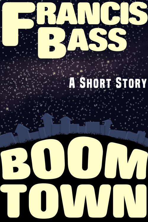 Cover of the book Boom Town by Francis Bass, Francis Bass