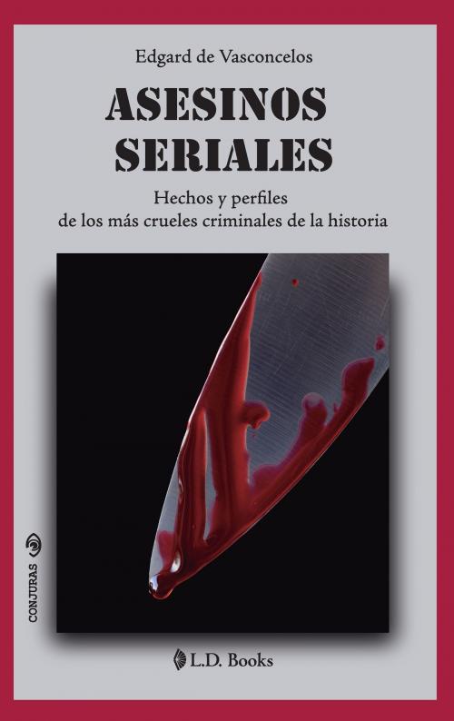 Cover of the book Asesinos seriales. Hechos y perfiles de los más crueles criminales de la historia by Edgard de Vasconcelos, LD Books - Lectorum
