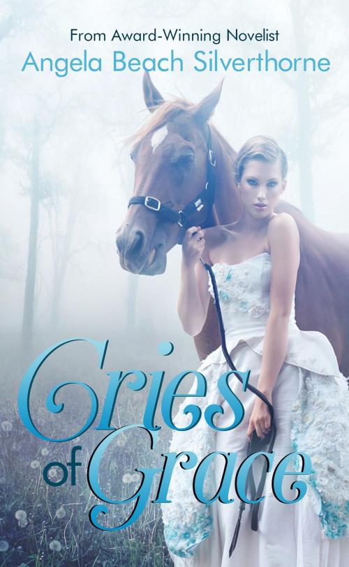Cover of the book Cries of Grace by Angela Beach Silverthorne, Angela Beach Silverthorne