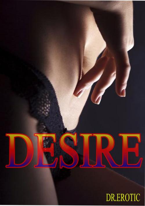 Cover of the book Desire by Dr.Erotic, Dr.Erotic