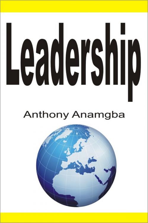 Cover of the book Leadership by Anthony Anamgba, Anthony Anamgba