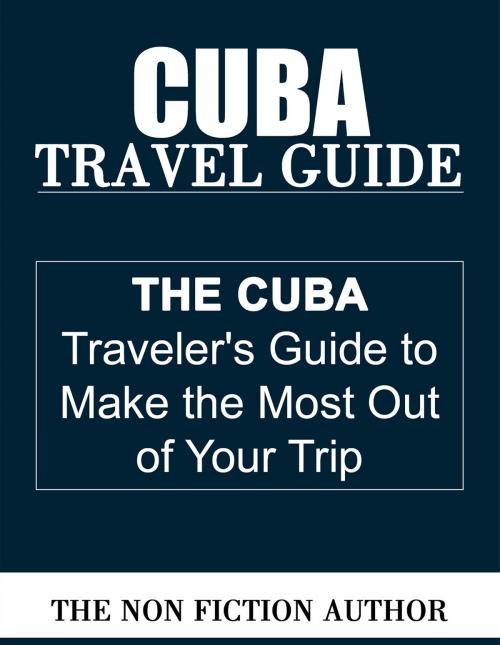 Cover of the book Cuba Travel Guide by The Non Fiction Author, The Non Fiction Author