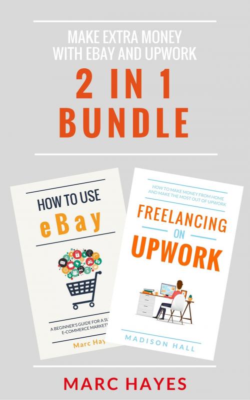 Cover of the book Make Extra Money with eBay and Upwork (2 in 1 Bundle) by Marc Hayes, Jim M Booker