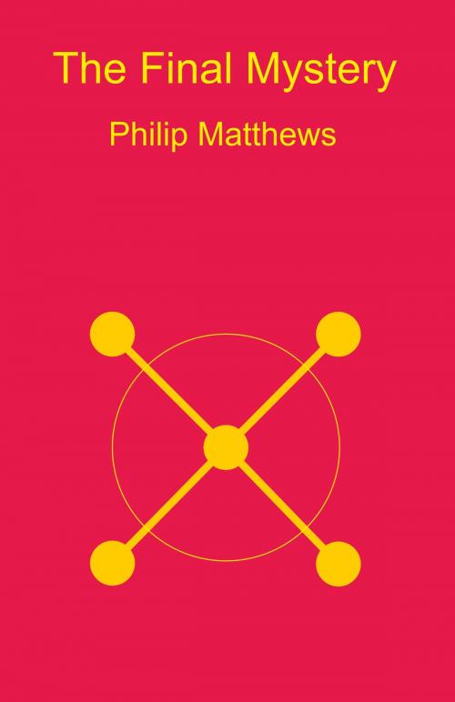 Cover of the book The FInal Mystery by Philip Matthews, Philip Matthews