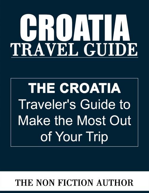Cover of the book Croatia Travel Guide by The Non Fiction Author, The Non Fiction Author