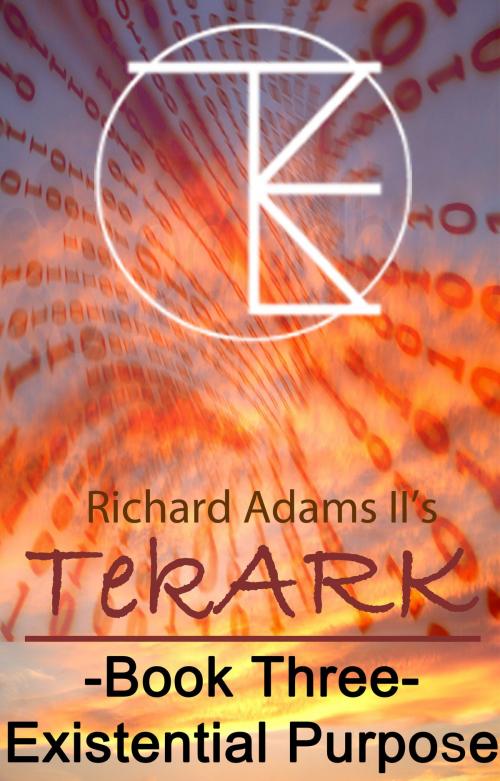 Cover of the book TekARK Book Three: Our Existential Purpose by Richard T. Adams II, Richard T. Adams II