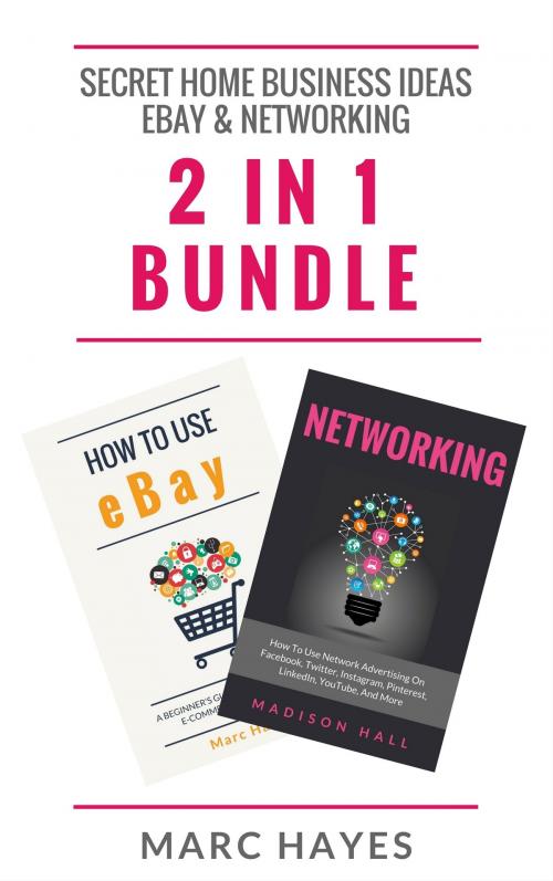 Cover of the book Secret Home Business Ideas: Ebay & Networking (2 in 1 Bundle) by Marc Hayes, Jim M Booker