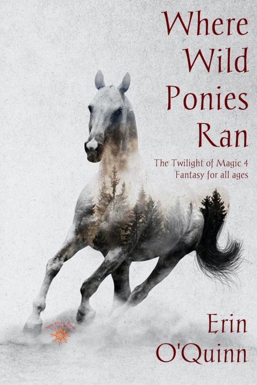 Cover of the book Where Wild Ponies Ran (Twilight of Magic 4) by Erin O'Quinn, Erin O'Quinn