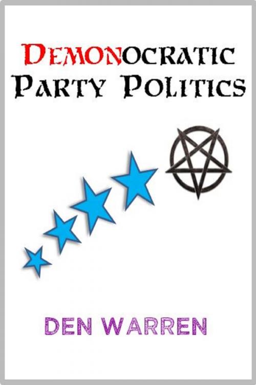 Cover of the book Demonocratic Party Politics by Den Warren, Unbelievable Universe