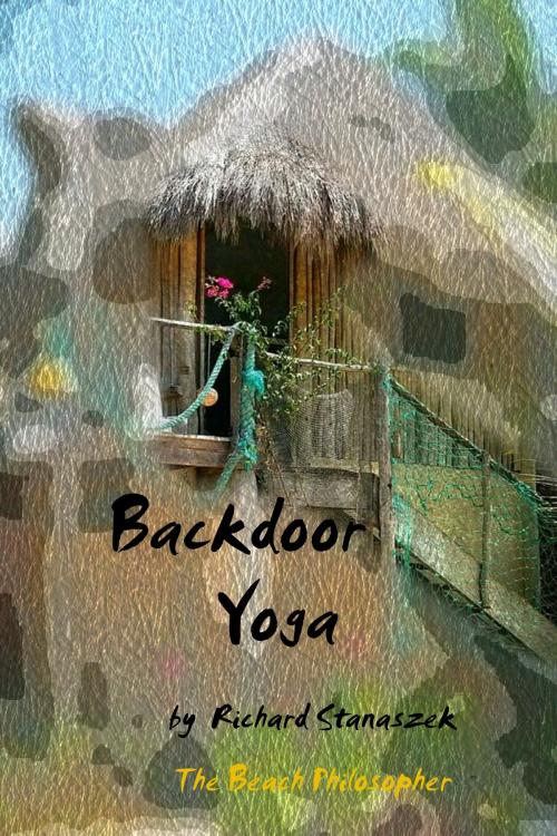 Cover of the book Backdoor Yoga by Richard Stanaszek, Richard Stanaszek