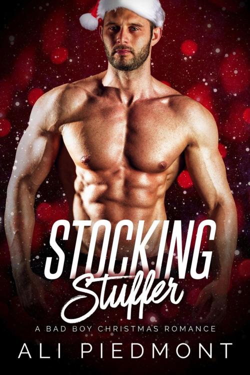 Cover of the book Stocking Stuffer: A Bad Boy Christmas Romance by Ali Piedmont, Ali Piedmont