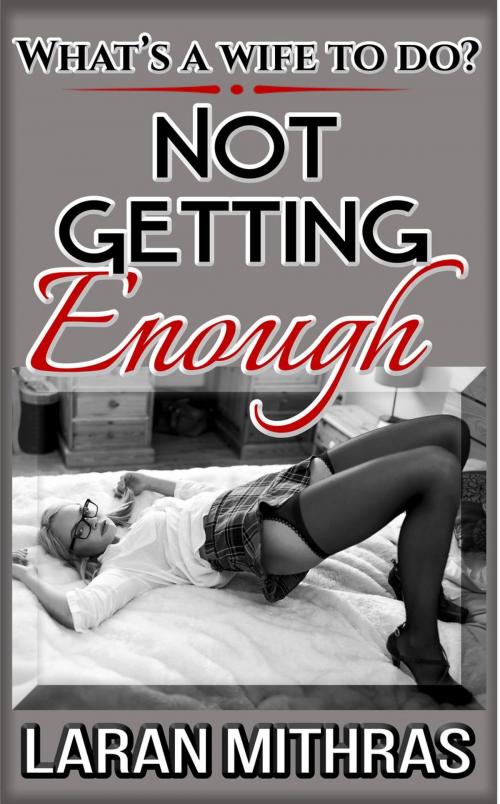 Cover of the book Not Getting Enough by Laran Mithras, Laran Mithras