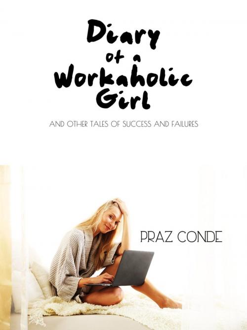Cover of the book Diary of a Workaholic Girl by Praz Conde, Praz Conde