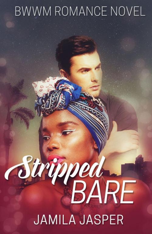 Cover of the book Stripped Bare: BWWM Romance Novel by Jamila Jasper, Jamila Jasper