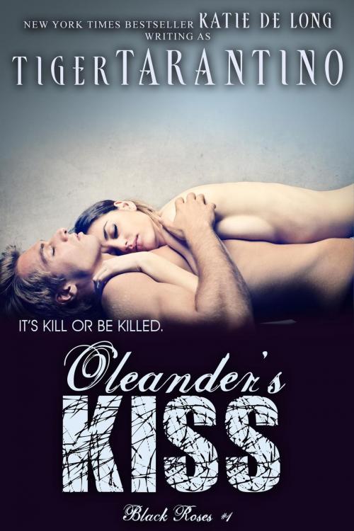 Cover of the book Oleander's Kiss by Katie de Long, Tiger Tarantino, Katie de Long