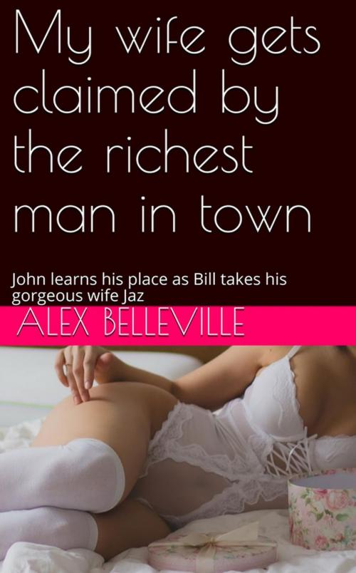 Cover of the book My wife gets claimed by the richest man in town by Alex Belleville, Alex Belleville