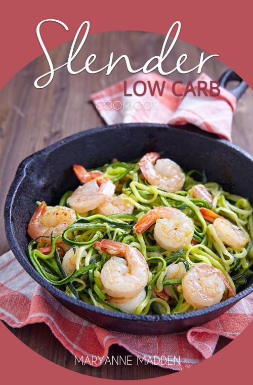 Cover of the book Slender Low Carb Cookbook by Maryanne Madden, Maryanne Madden