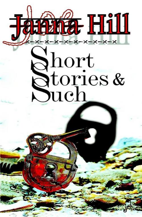 Cover of the book Short Stories & Such by Janna Hill, Joe Hill, J Hill Ink