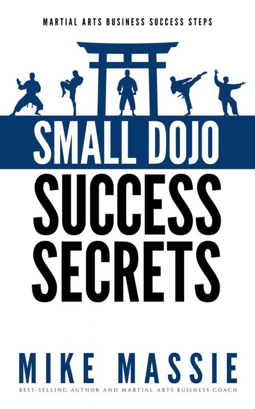 Cover of the book Small Dojo Success Secrets by Mike Massie, Modern Digital Publishing