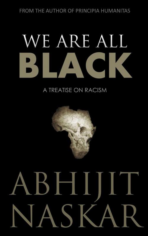 Cover of the book We Are All Black: A Treatise on Racism by Abhijit Naskar, Neuro Cookies