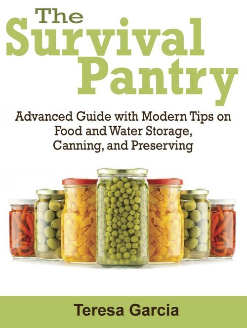 Cover of the book Survival Pantry: Advanced Guide with Modern Tips on Food and Water Storage, Canning, and Preserving by Teresa Garcia, JVzon Studio