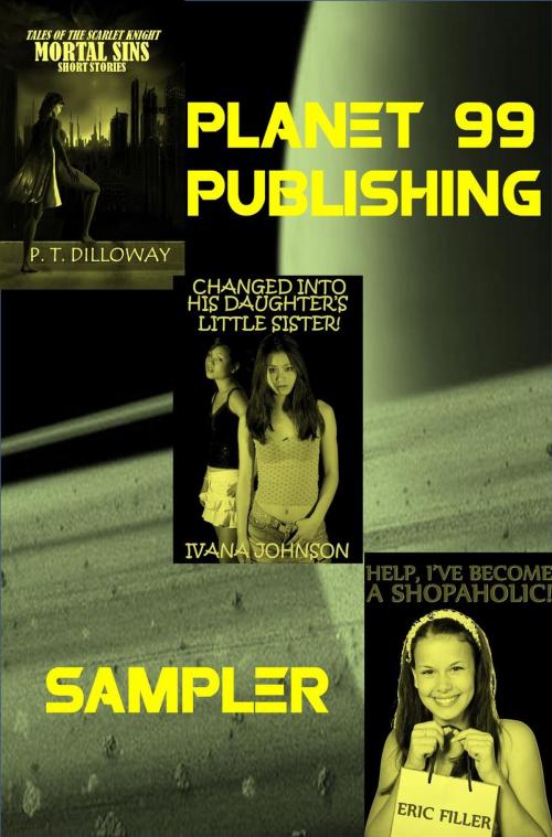 Cover of the book Planet 99 Publishing Sampler: 3 Books In 1! by Eric Filler, P.T. Dilloway, Ivana Johnson, Planet 99 Publishing
