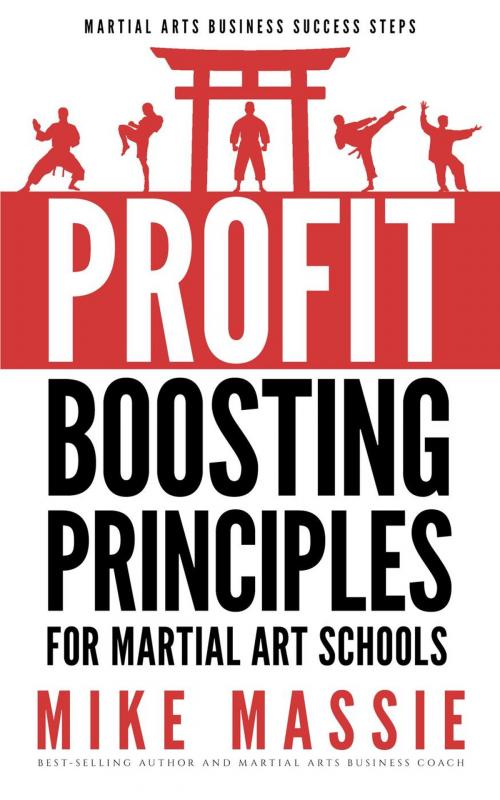 Cover of the book The Profit-Boosting Principles for Martial Art Schools by Mike Massie, Modern Digital Publishing