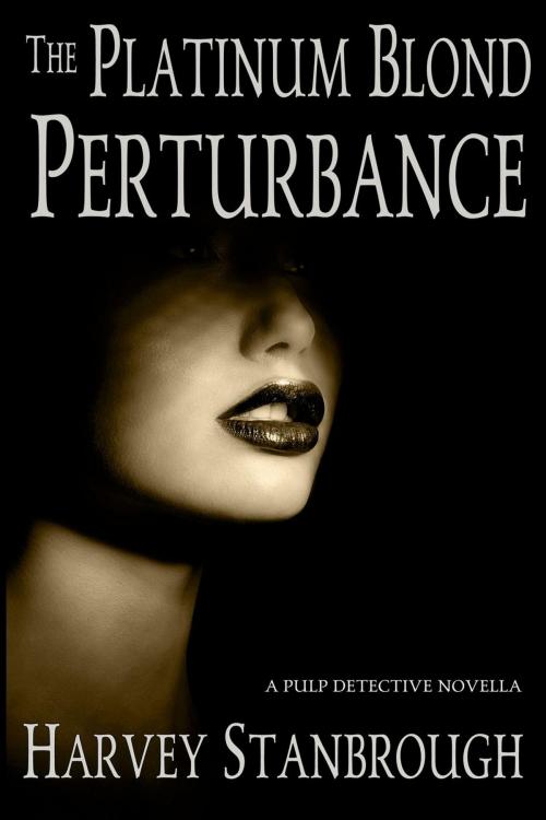 Cover of the book The Platinum Blond Perturbance by Harvey Stanbrough, StoneThread Publishing