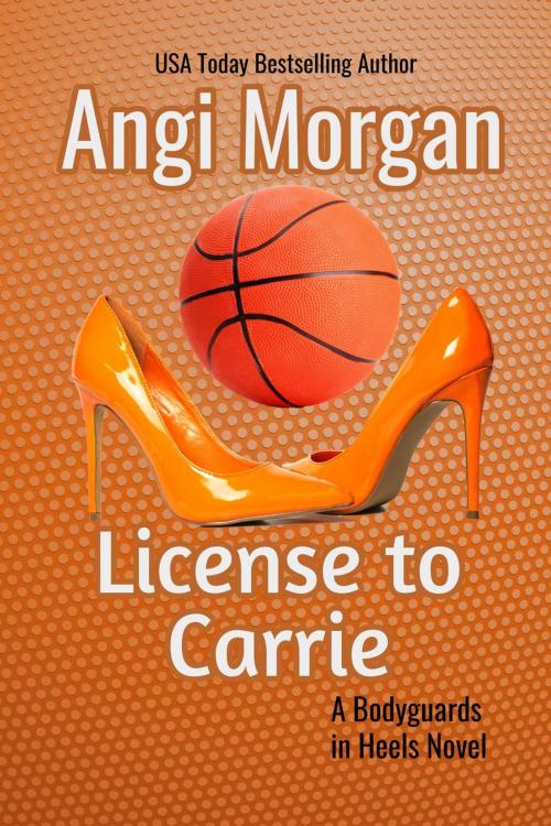 Cover of the book License to Carrie by Angi Morgan, Angi Morgan