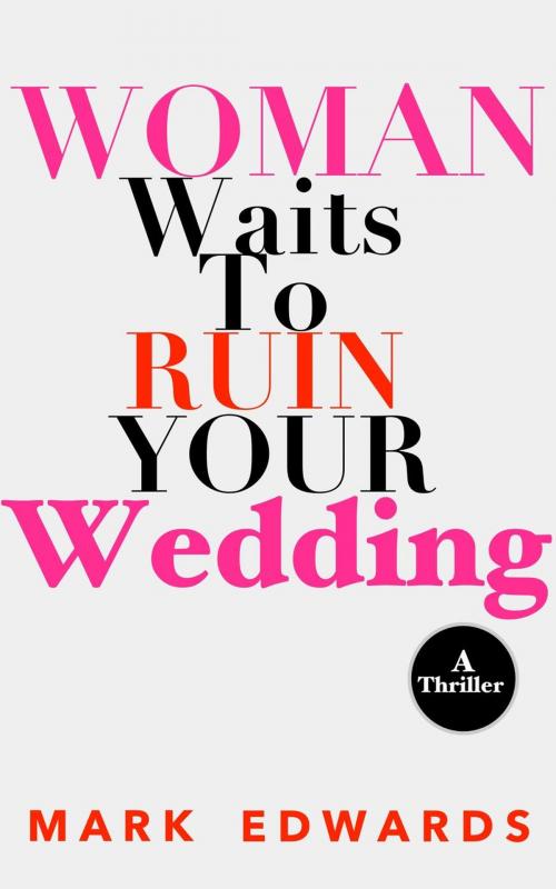 Cover of the book Woman Waits To Ruin Your Wedding by Mark Edwards, Mark Edwards