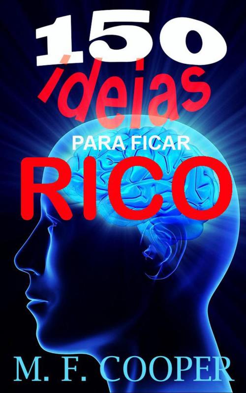 Cover of the book 150 Ideias para ficar rico by M. F. COOPER, MG Publishers Book