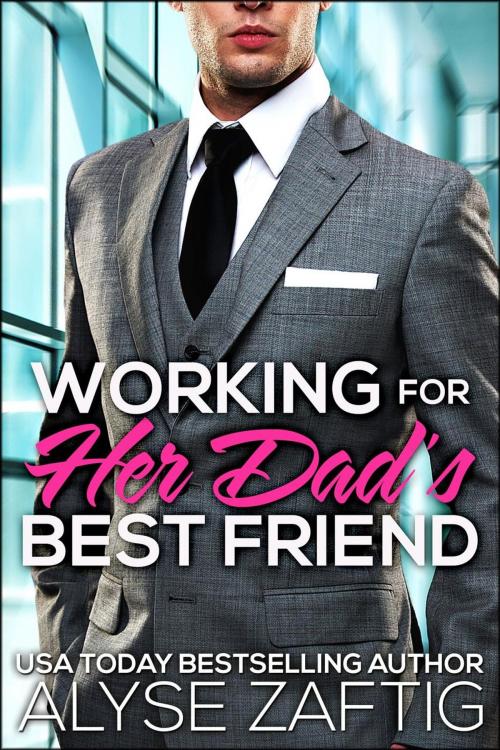 Cover of the book Working for Her Dad's Best Friend by Alyse Zaftig, Zaftig Publishing