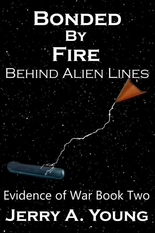 Cover of the book Bonded By Fire: Behind Alien Lines by Jerry A Young, Jerry A Young