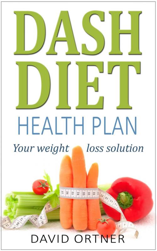 Cover of the book The DASH Diet for Beginners: Your Guide to Weight Loss and Healthy Living by David Ortner, David Ortner