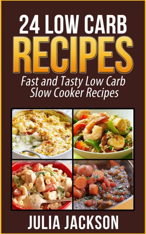 Cover of the book 24 Low Carb Recipes: Fast and Tasty Low Carb Slow Cooker Recipes by Julia Jackson, JVzon Studio
