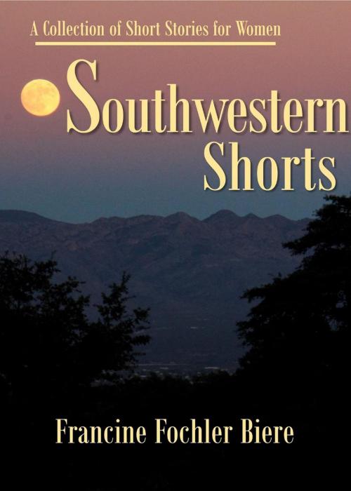 Cover of the book Southwestern Shorts by Francine Fochler Biere, Francine Biere
