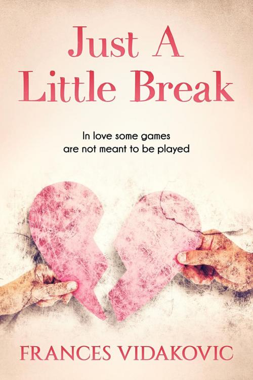 Cover of the book Just A Little Break by Frances Vidakovic, Frances Vidakovic