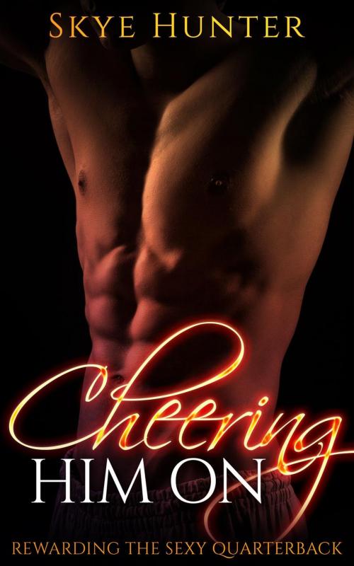 Cover of the book Cheering Him On (Rewarding the Sexy Quarterback) by Skye Hunter, Skye Hunter