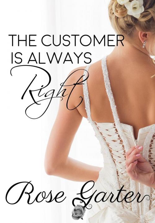 Cover of the book The Customer is Always Right by Rose Garter, Rose Garter