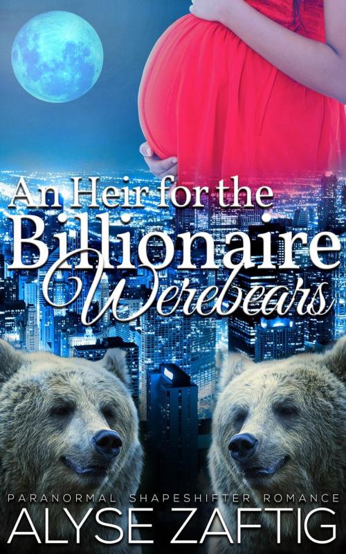 Cover of the book An Heir for the Billionaire Werebears by Alyse Zaftig, Zaftig Publishing
